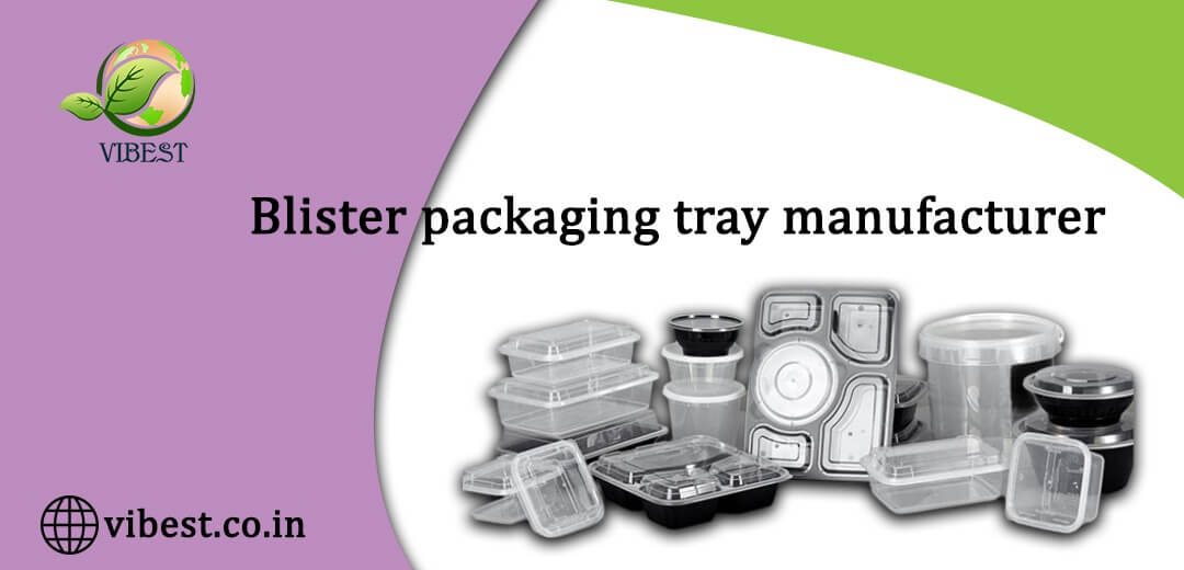 How Can Blister Packaging Tray Manufacturers Help Your Business?
