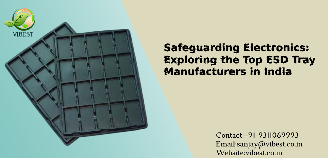 Safeguarding Electronics: Exploring the Top ESD Tray Manufacturers in India
