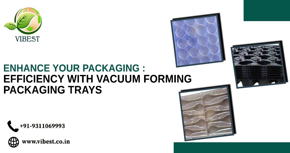 Enhance Your Packaging Efficiency with Vacuum Forming Packaging Trays