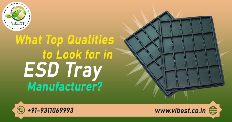 Top Qualities to Look for in an ESD Tray Manufacturer India
