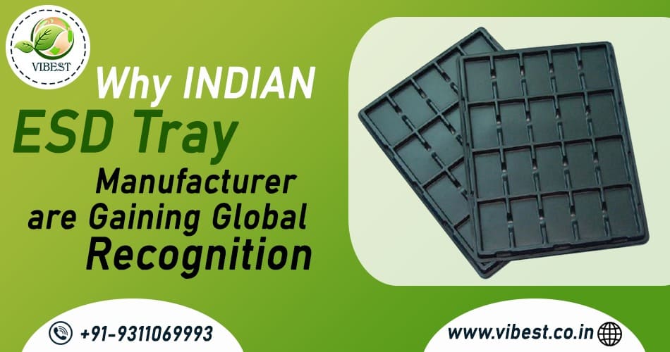 Why Indian ESD Tray Manufacturers Are Gaining Global Recognition
