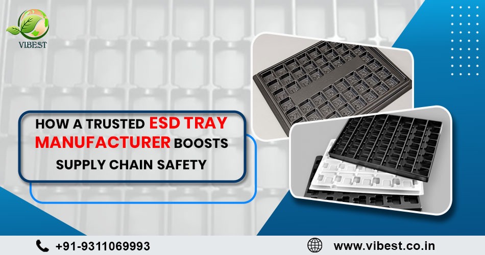 How a Trusted ESD Tray Manufacturer Boosts Supply Chain Safety