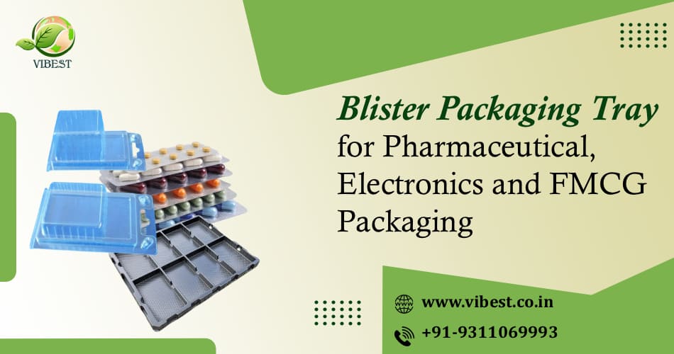 Blister Packaging Tray for Pharmaceutical, Electronics and FMCG Packaging